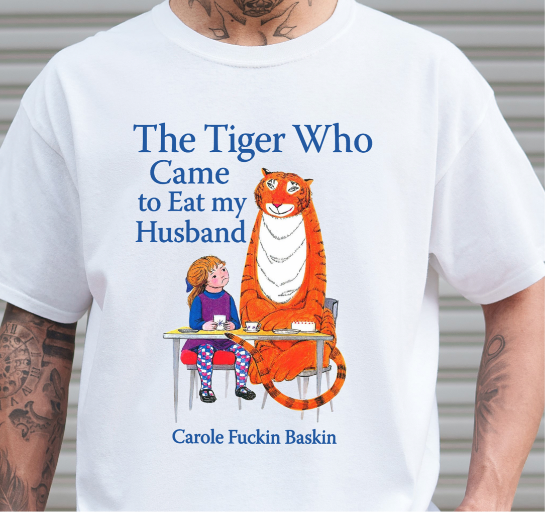 THE TIGER WHO CAME TO TEA TO EAT MY HUSBAND