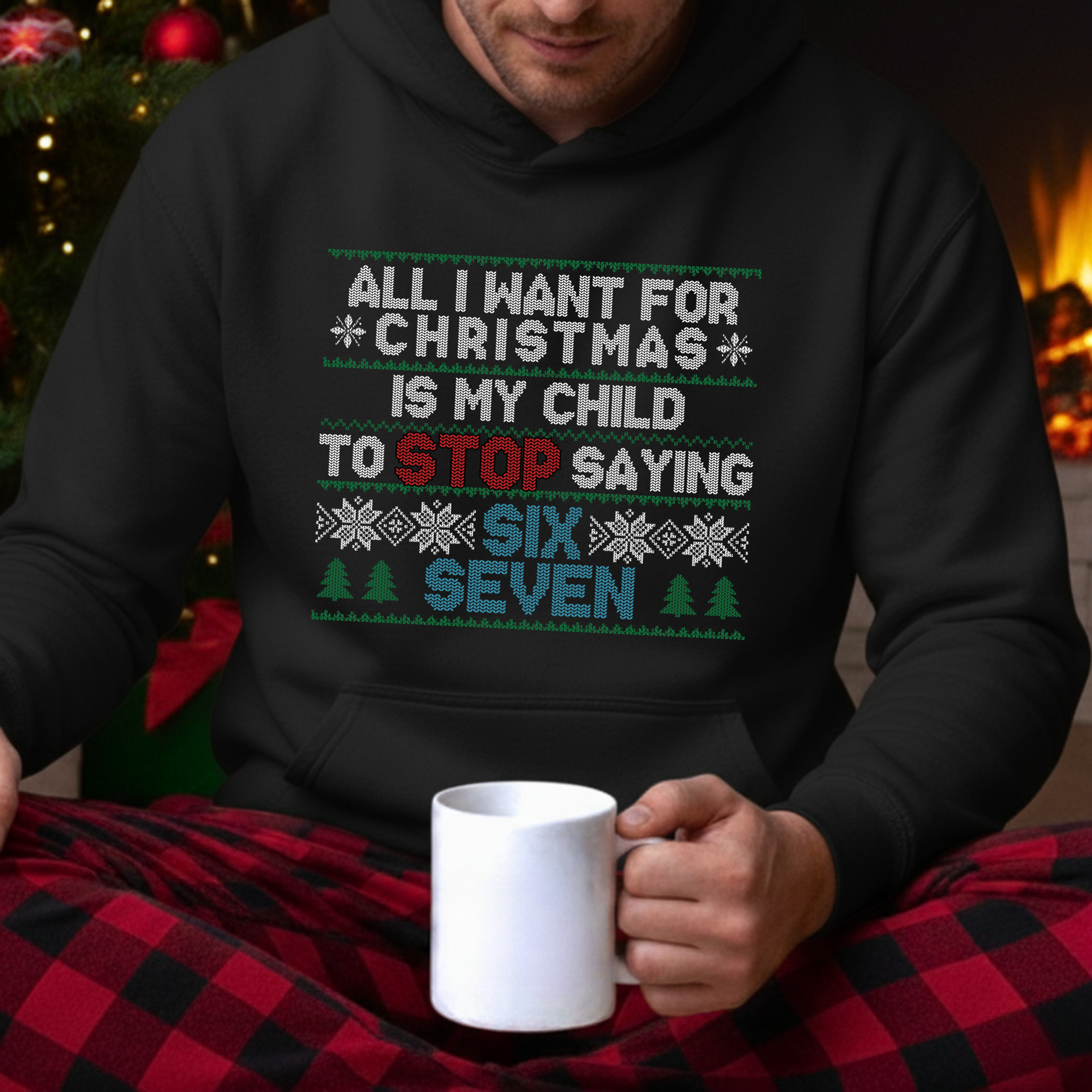 ALL I WANT FOR CHRISTMAS IS MY CHILD TO STOP SAYING SIX SEVEN