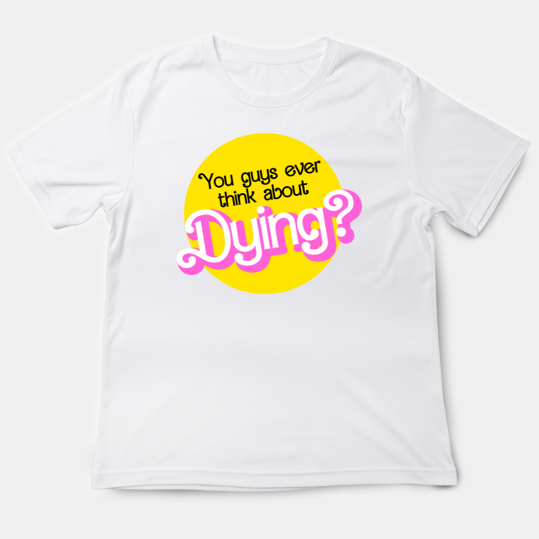 You Guys Ever Think About Dying T Shirt