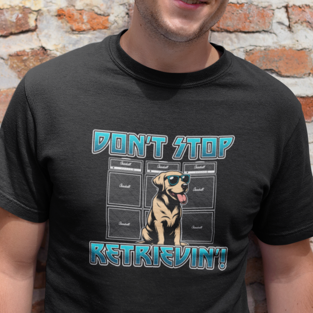 DON'T STOP RETRIEVIN T Shirt