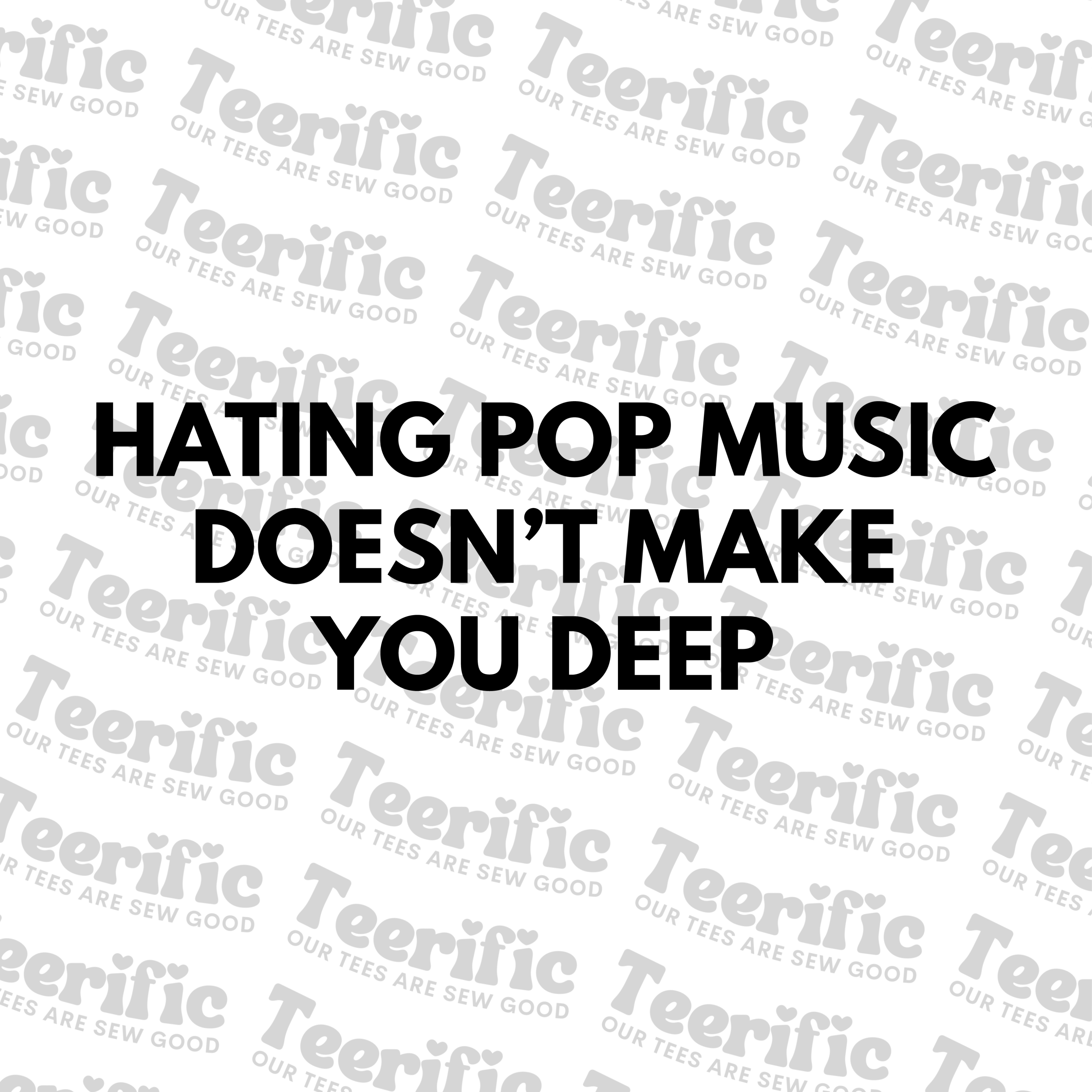 HATING POP MUSIC DOESN'T MAKE YOU DEEP