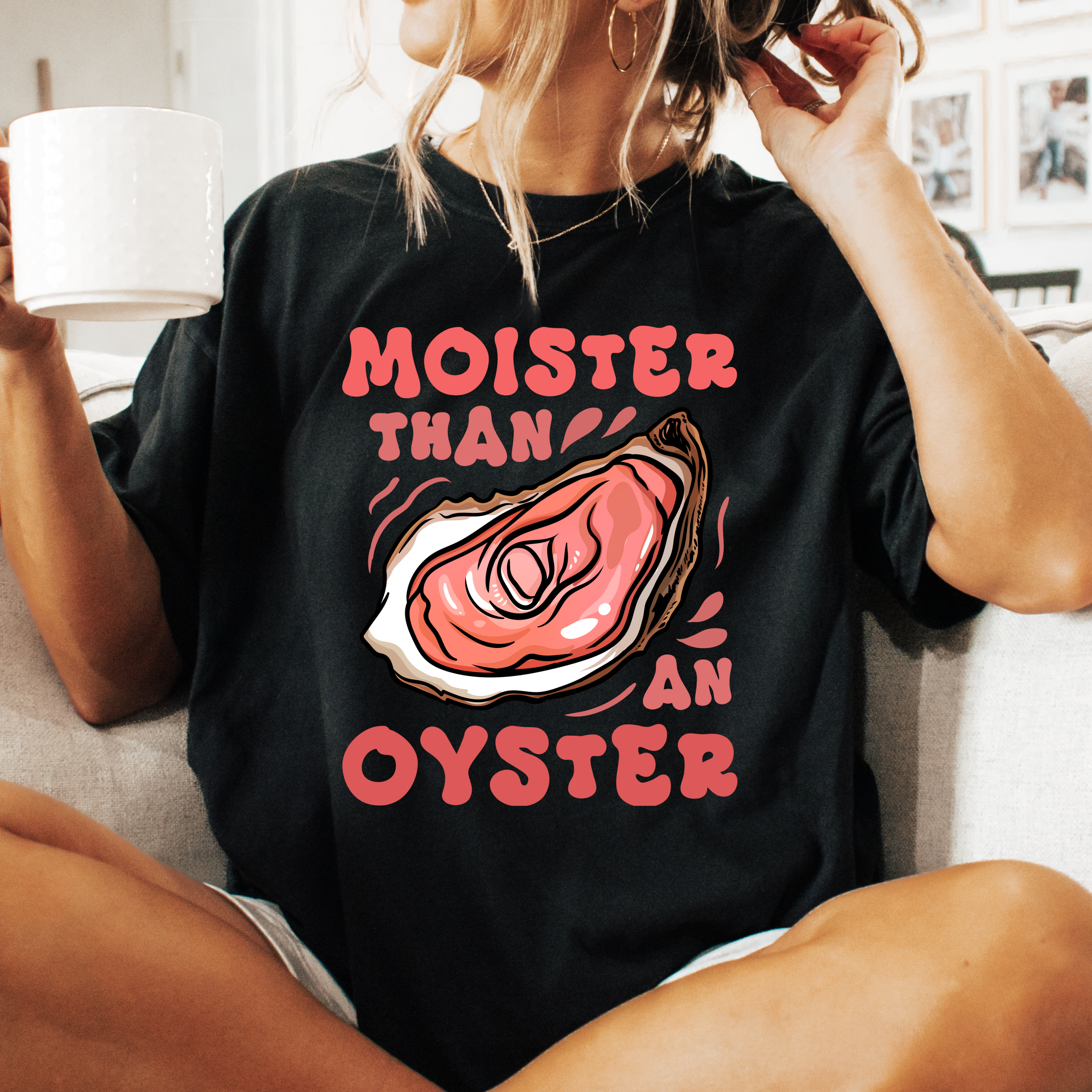 MOISTER THAN AN OYSTER  