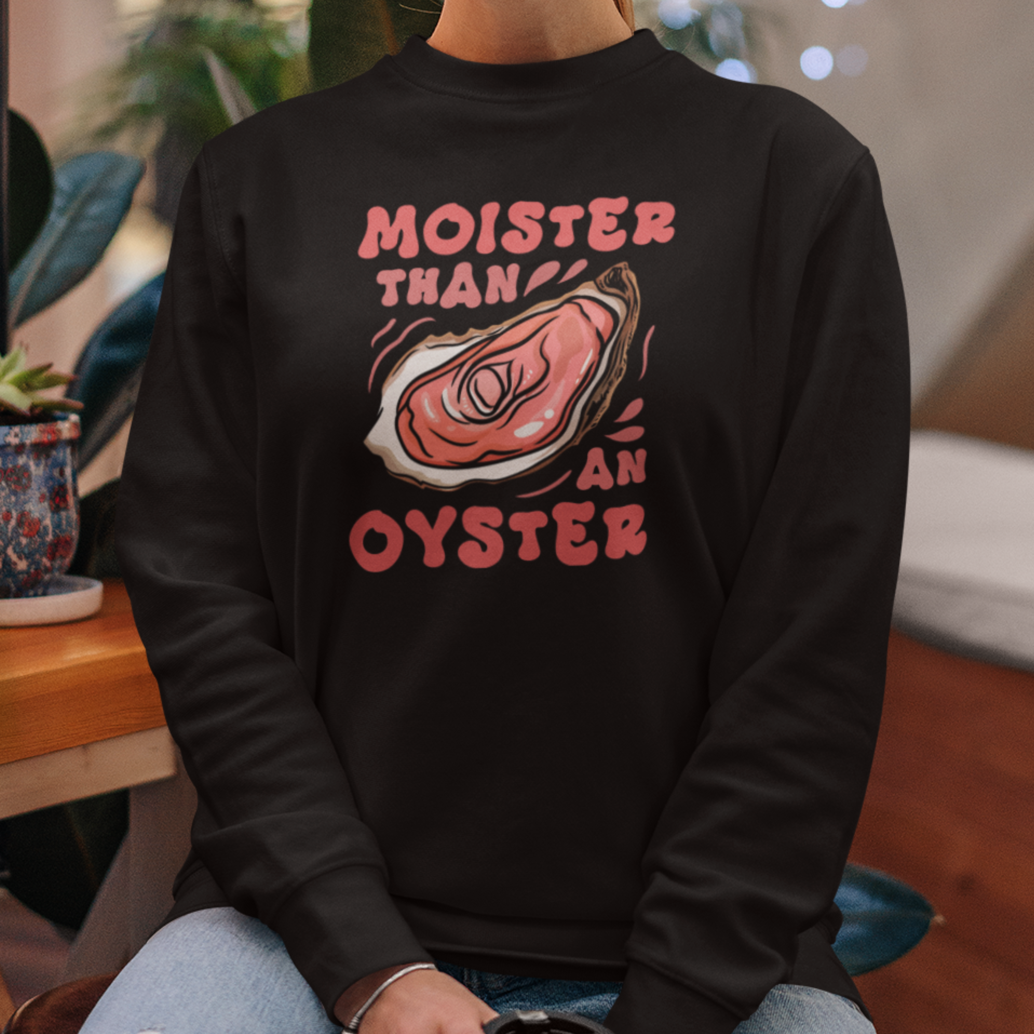 MOISTER THAN AN OYSTER  