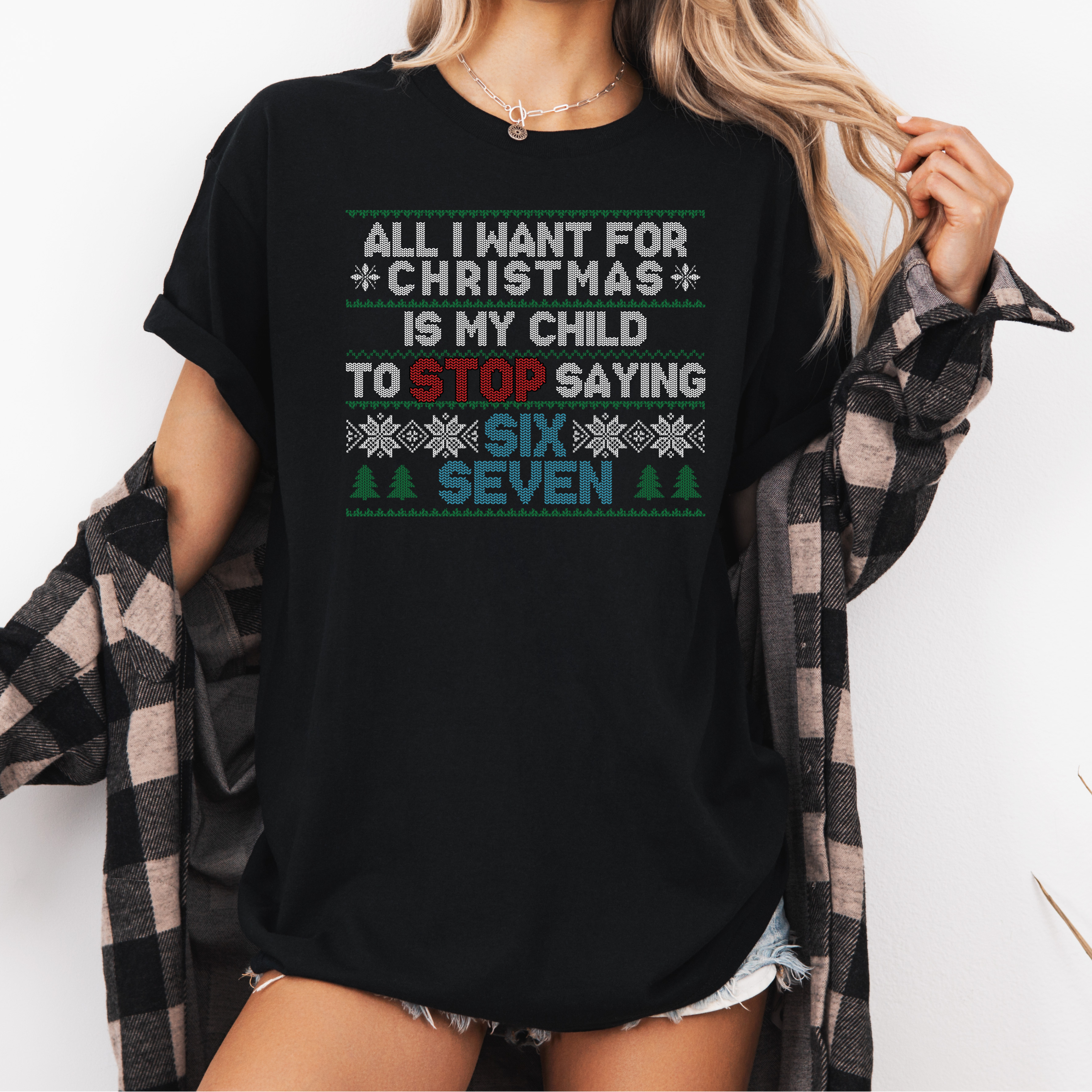 ALL I WANT FOR CHRISTMAS IS MY CHILD TO STOP SAYING SIX SEVEN