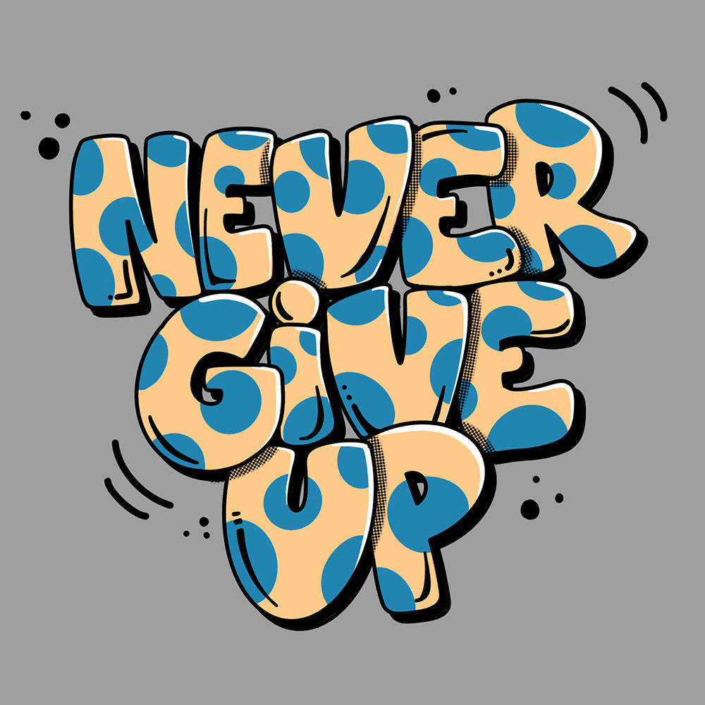 Never Give Up T Shirt