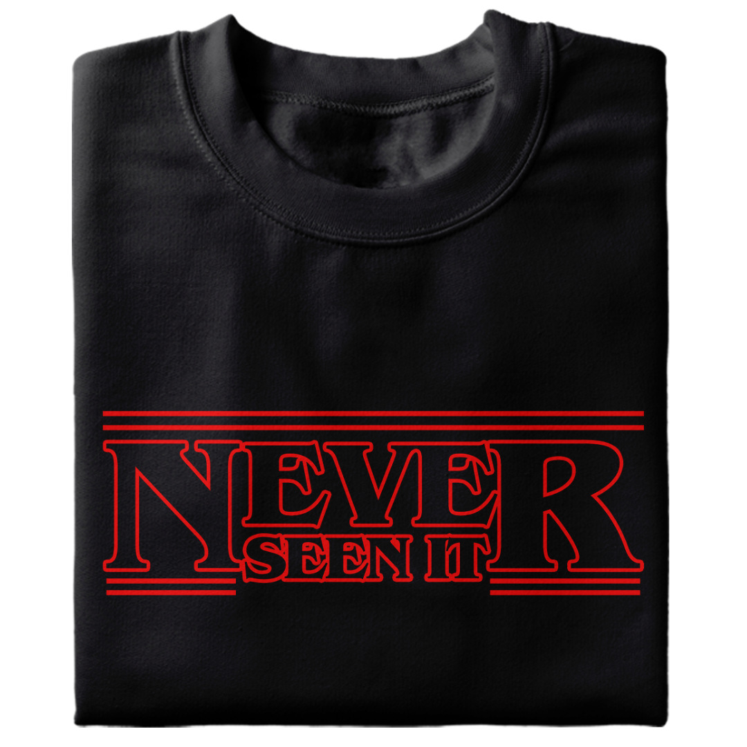 Never Seen It T Shirt