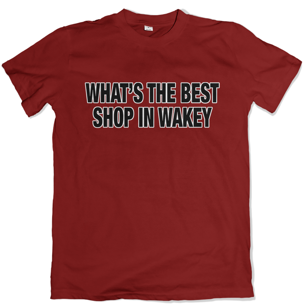 What's The Best Shop In Wakey T Shirt